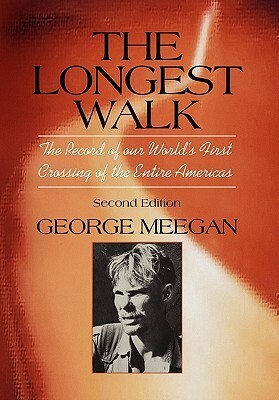 The Longest Walk: The Record of our World's First Crossing of the Entire Americas by George Meegan