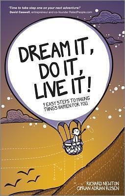 Dream It, Do It, Live It: 9 Easy Steps To Making Things Happen For You by Richard Newton, Richard Newton, Ciprian Adrian Rusen