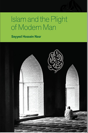 Islam and the Plight of Modern Man by Seyyed Hossein Nasr