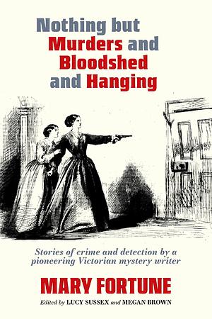 Nothing But Murders and Bloodshed and Hanging by Megan Brown, Lucy Sussex