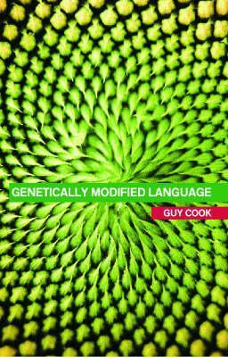 Genetically Modified Language: The Discourse of Arguments for GM Crops and Food by Guy Cook