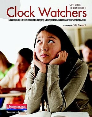 Clock Watchers: Six Steps to Motivating and Engaging Disengaged Students Across Content Areas by John McDermott, Stevi Quate