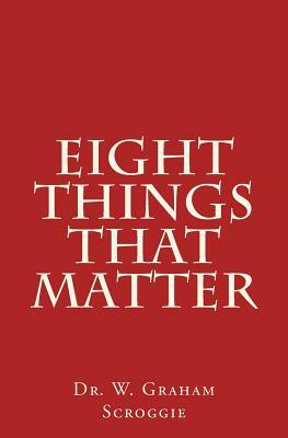 Eight Things That Matter by W. Graham Scroggie