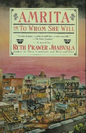 Amrita (Or, to Whom She Will) by Ruth Prawer Jhabvala