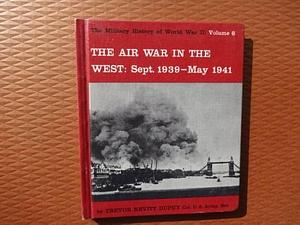 The Air War in the West: September 1939-May 1941 by Trevor Nevitt Dupuy