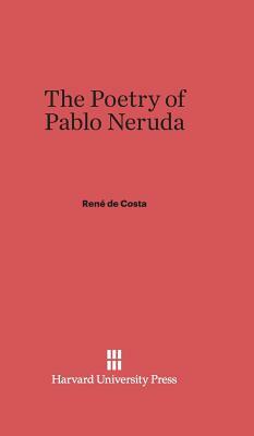 The Poetry of Pablo Neruda by de Costa