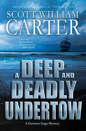 A Deep and Deadly Undertow: A Garrison Gage Mystery by Scott William Carter, Scott William Carter