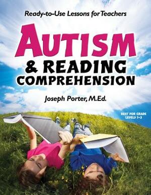 Autism & Reading Comprehension: Ready-To-Use Lessons for Teachers by Joseph Porter