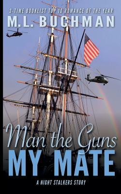 Man the Guns, My Mate by M.L. Buchman