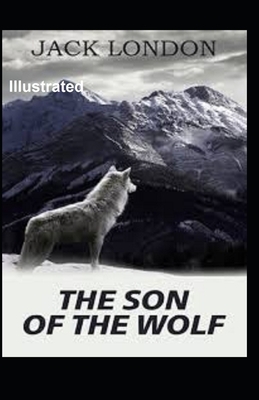 The Son of the Wolf Illustrated by Jack London