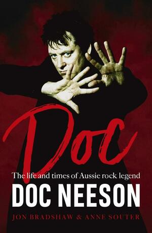 Doc: The life and times of Aussie rock legend Doc Neeson by Anne Souter, Jon Bradshaw