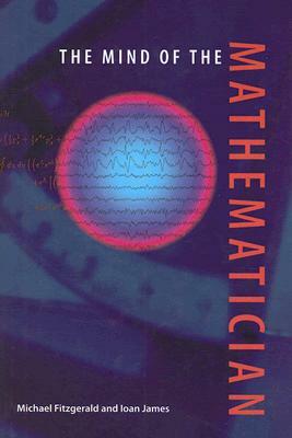 The Mind of the Mathematician by Ioan James, Michael Fitzgerald