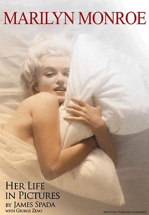 Marilyn Monroe: Her Life in Pictures by James Spada