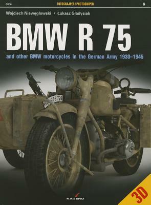 BMW R 75: And Other BMW Motorcycles in the German Army in 1930-1945 by Lukasz Gladysiak