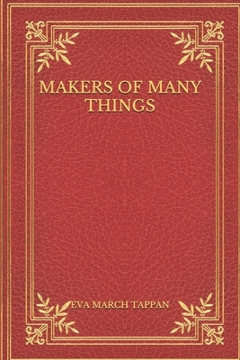 Makers of Many Things by Eva March Tappan