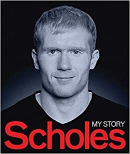 Scholes: My Story by Paul Scholes