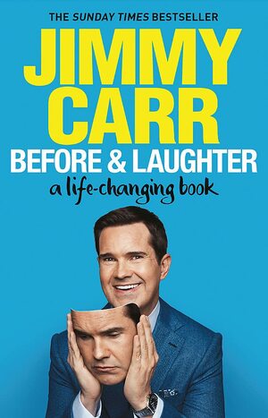 Before & Laughter: The funniest man in the UK's genuinely useful guide to life by Jimmy Carr
