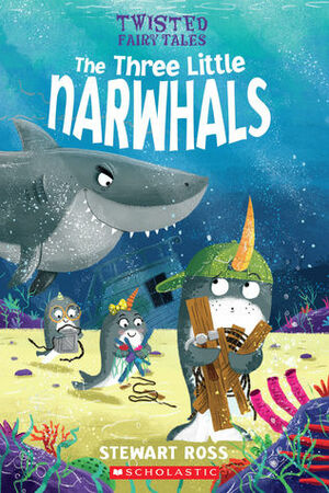 The Three Little Narwhals and the Big Bad Shark by Stewart Ross