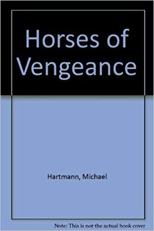 Horses of Vengeance by Michael Hartmann