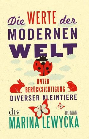 Die Werte der modernen Welt unter Berücksichtigung diverser Kleintiere by Marina Lewycka