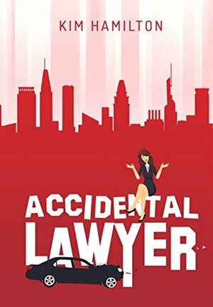 Accidental Lawyer: A humorous peak into Baltimore's legal community, with a thread of mystery by Kim Hamilton