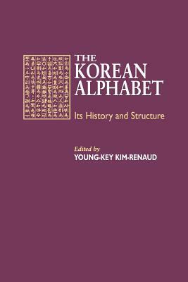 The Korean Alphabet: Its History and Structure by Young-Key Kim-Renaud