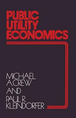 Public Utility Economics by Michael A. Crew, Paul R. Kleindorfer