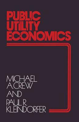 Public Utility Economics by Michael A. Crew, Paul R. Kleindorfer