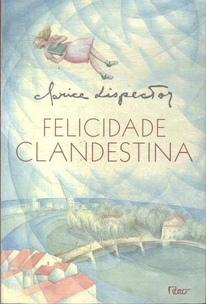 Felicidade clandestina: contos by Clarice Lispector