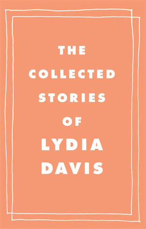 Collected Stories of Lydia Davis by Lydia Davis
