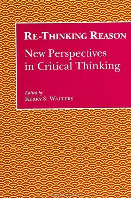 Re-Thinking Reason: New Perspectives in Critical Thinking by 