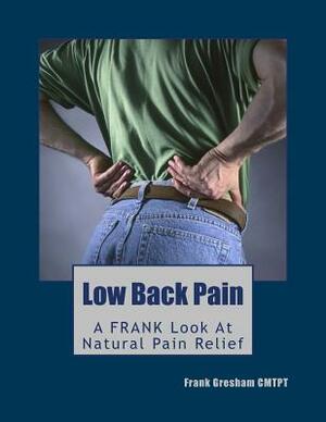 Low Back Pain: Finally, Real Advice 'N' Know-How by Frank Gresham