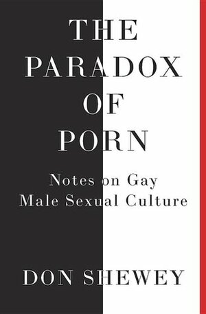 The Paradox of Porn: Notes on Gay Male Sexual Culture by Don Shewey