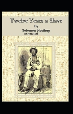 Twelve Years a Slave Illustrated by Solomon Northup