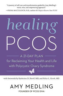 Healing Pcos: A 21-Day Plan for Reclaiming Your Health and Life with Polycystic Ovary Syndrome by Amy Medling