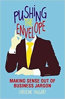 Pushing the Envelope: Making Sense Out of Business Jargon by Caroline Taggart