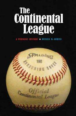 The Continental League: A Personal History by Russell D. Buhite