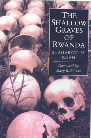 The Shallow Graves of Rwanda by Shaharyan M. Khan, Mary Robinson