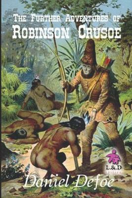 The Further Adventures of Robinson Crusoe by Daniel Defoe