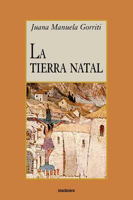 La tierra natal by Juana Manuela Gorriti