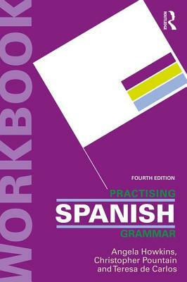 Practising Spanish Grammar by Christopher Pountain, Teresa de Carlos, Angela Howkins