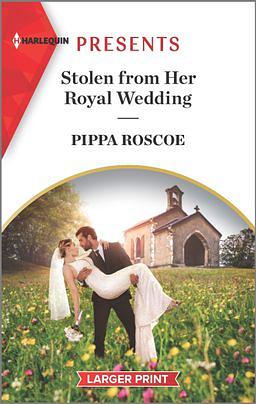 Stolen from Her Royal Wedding by Pippa Roscoe