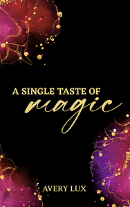 A Single Taste of Magic by Avery Lux