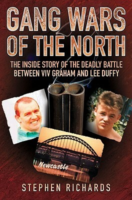 Gang Wars of the North: The Inside Story of the Deadly Battle Between VIV Graham and Lee Duffy by Stephen Richards