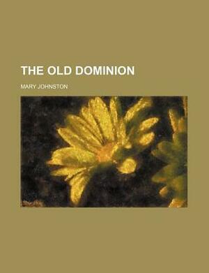 The Old Dominion by Mary Johnston