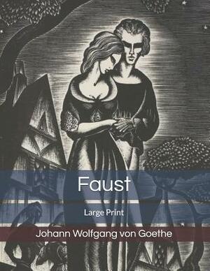 Faust: Large Print by Johann Wolfgang von Goethe