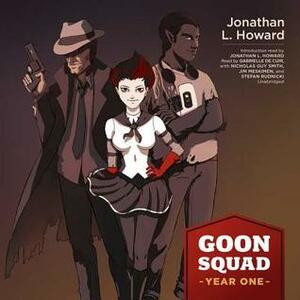 Goon Squad: Year One by Jonathan L. Howard, Nicholas Guy Smith, Gabrielle de Cuir, Stefan Rudnicki, Jim Meskimen