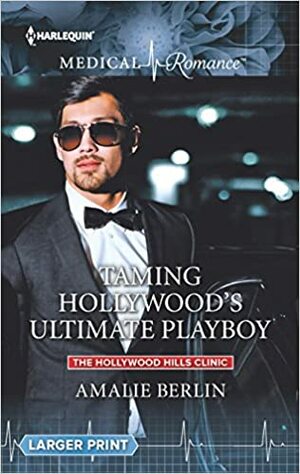 Taming Hollywood's Ultimate Playboy by Amalie Berlin