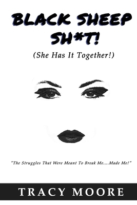 Black Sheep Sh*T!: (She Has It Together!) by Tracy Moore