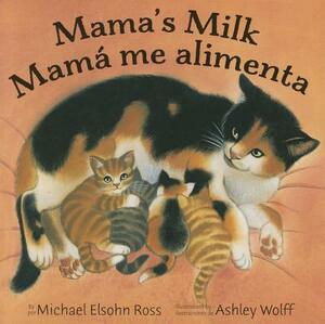 Mama's Milk / Mamá Me Alimenta by Michael Elsohn Ross